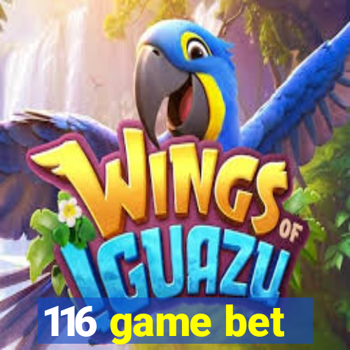 116 game bet